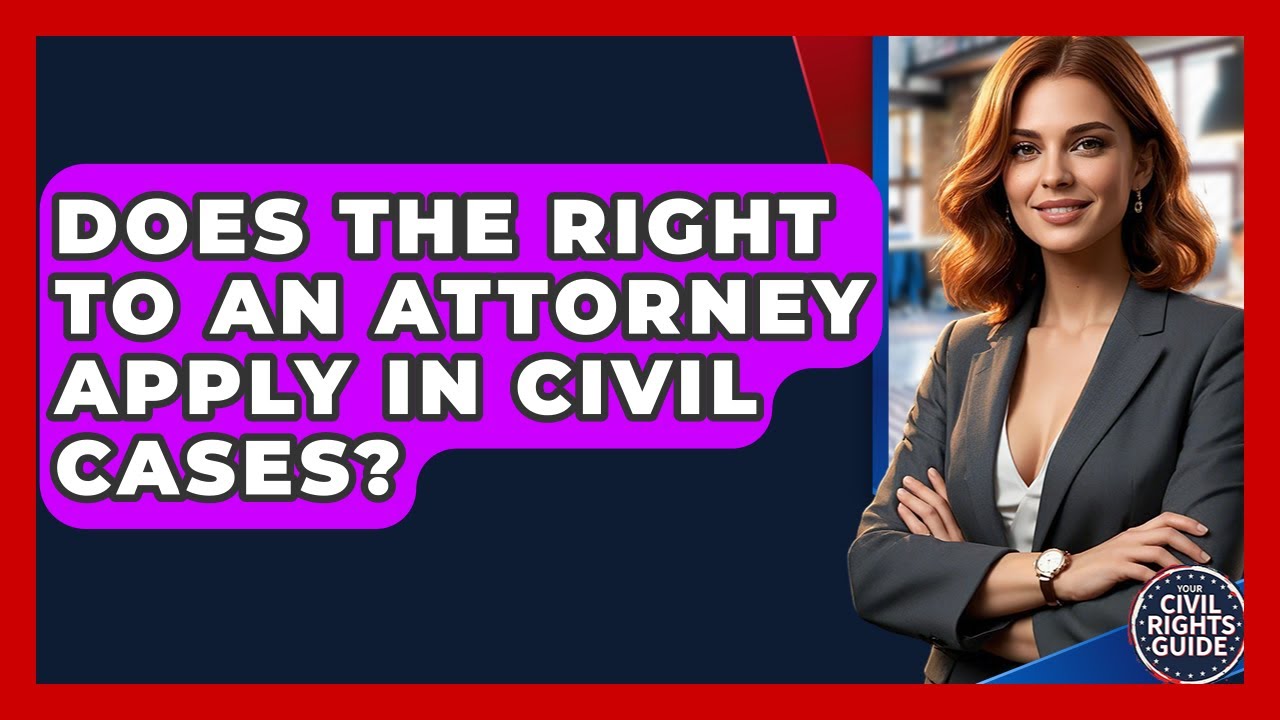 Does The Right To An Attorney Apply In Civil Cases? - Your Civil Rights Guide
