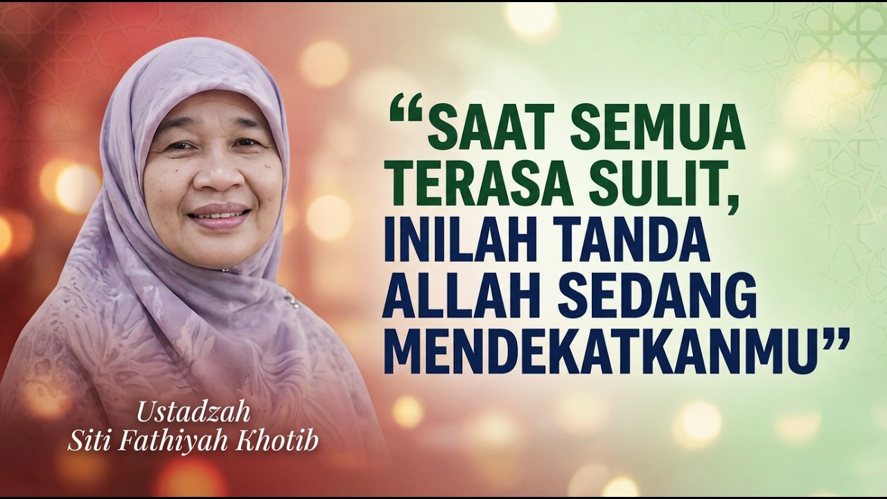 Saat Semua Terasa Sulit, Inilah Tanda Allah Sedang Mendekatkanmu | Ustadzah Siti Fathiyah Khotib