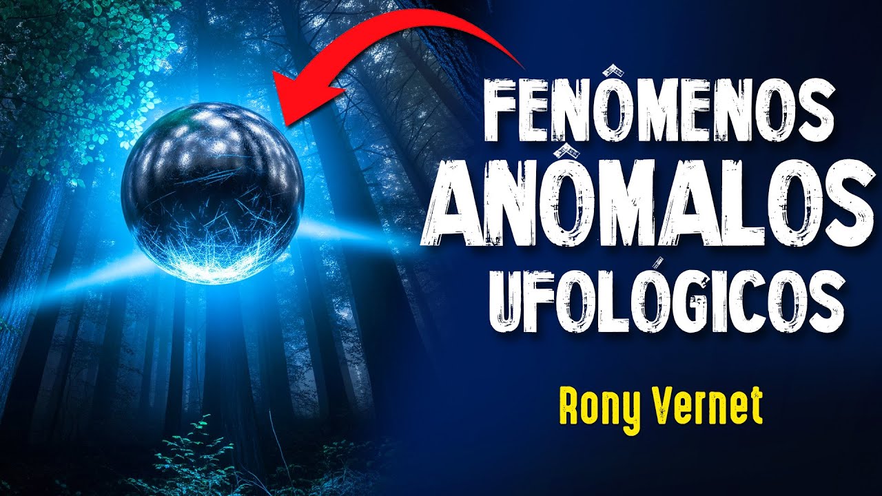 Fen&ocirc;menos UFOL&Oacute;GICOS An&ocirc;malos N&atilde;o Identificados  - Rony Vernet