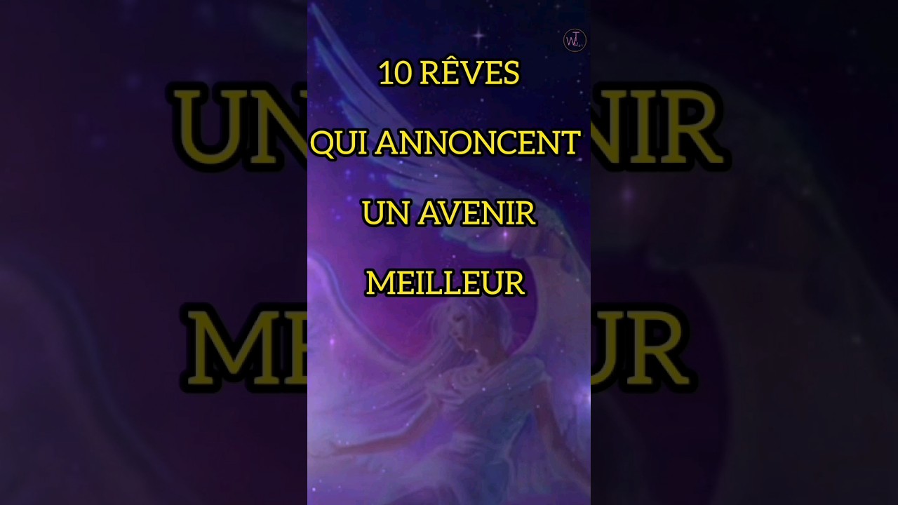 10 R&Ecirc;VES QUI ANNONCENT QUE VOUS AUREZ UN AVENIR MEILLEUR