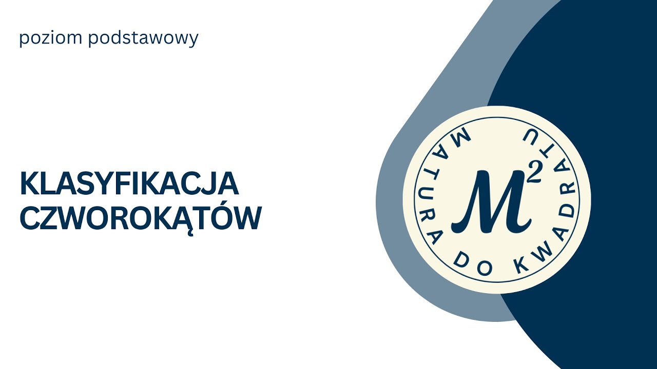 11.20. Klasyfikacja czworokąt&oacute;w [matura podstawowa]