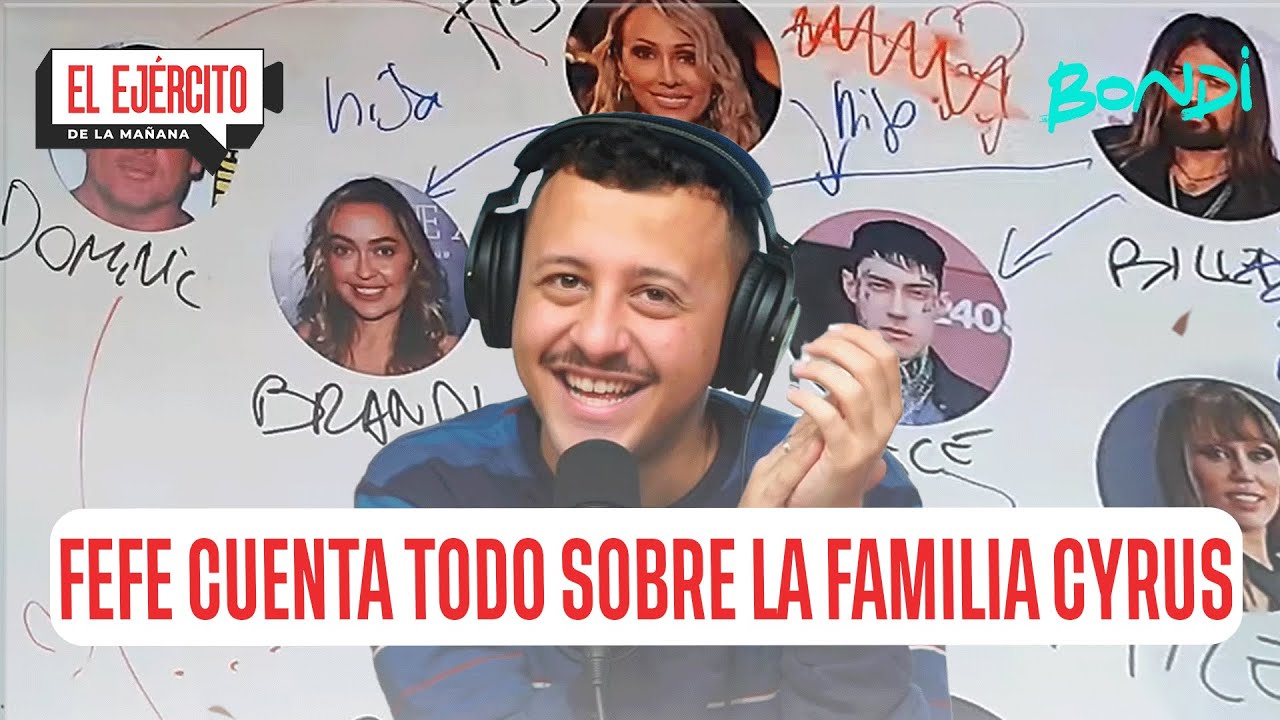FEFE CUENTA TODO SOBRE LA FAMILIA CYRUS #ELEJERCITODELAMA&Ntilde;ANA