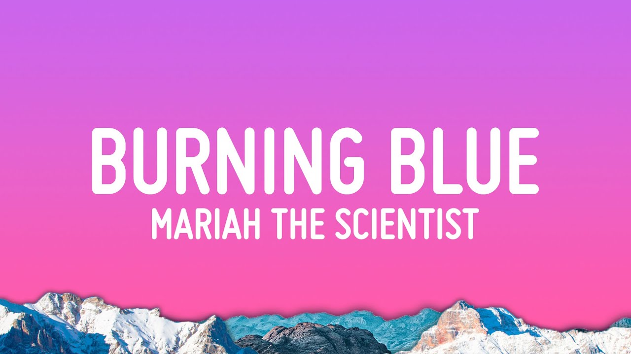 Mariah the Scientist - Burning Blue (Lyrics)