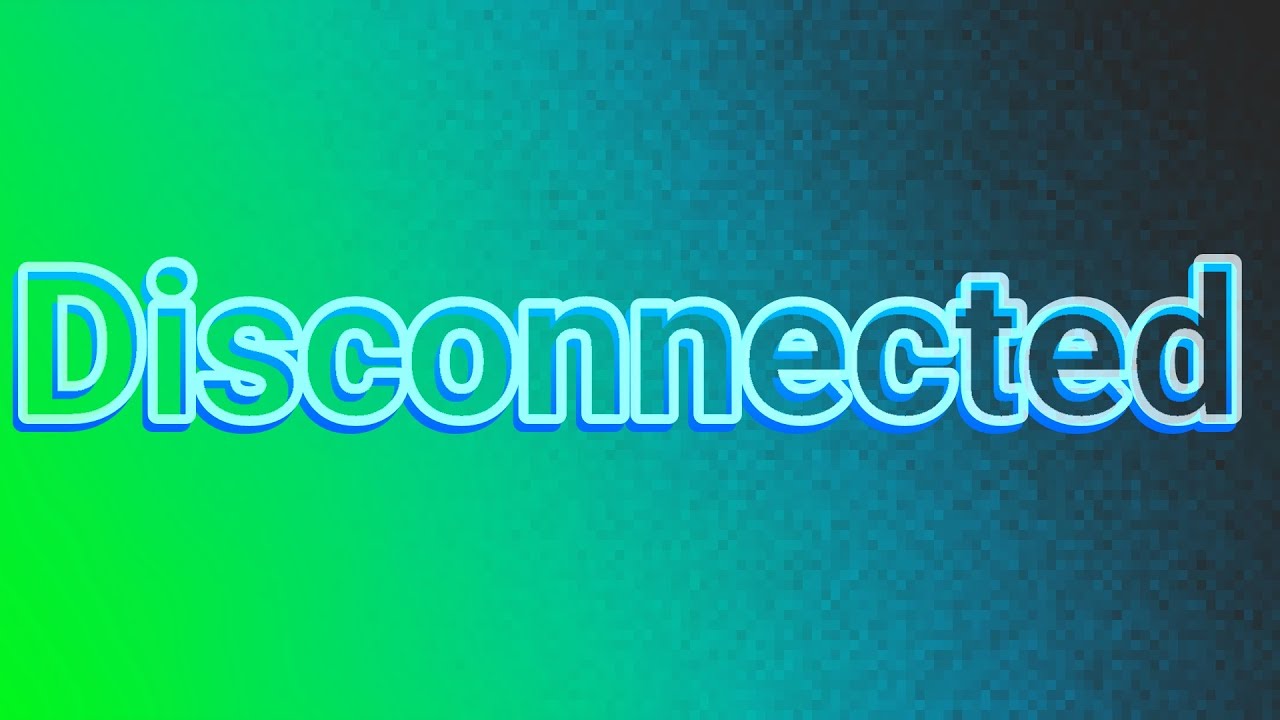 Disconnected