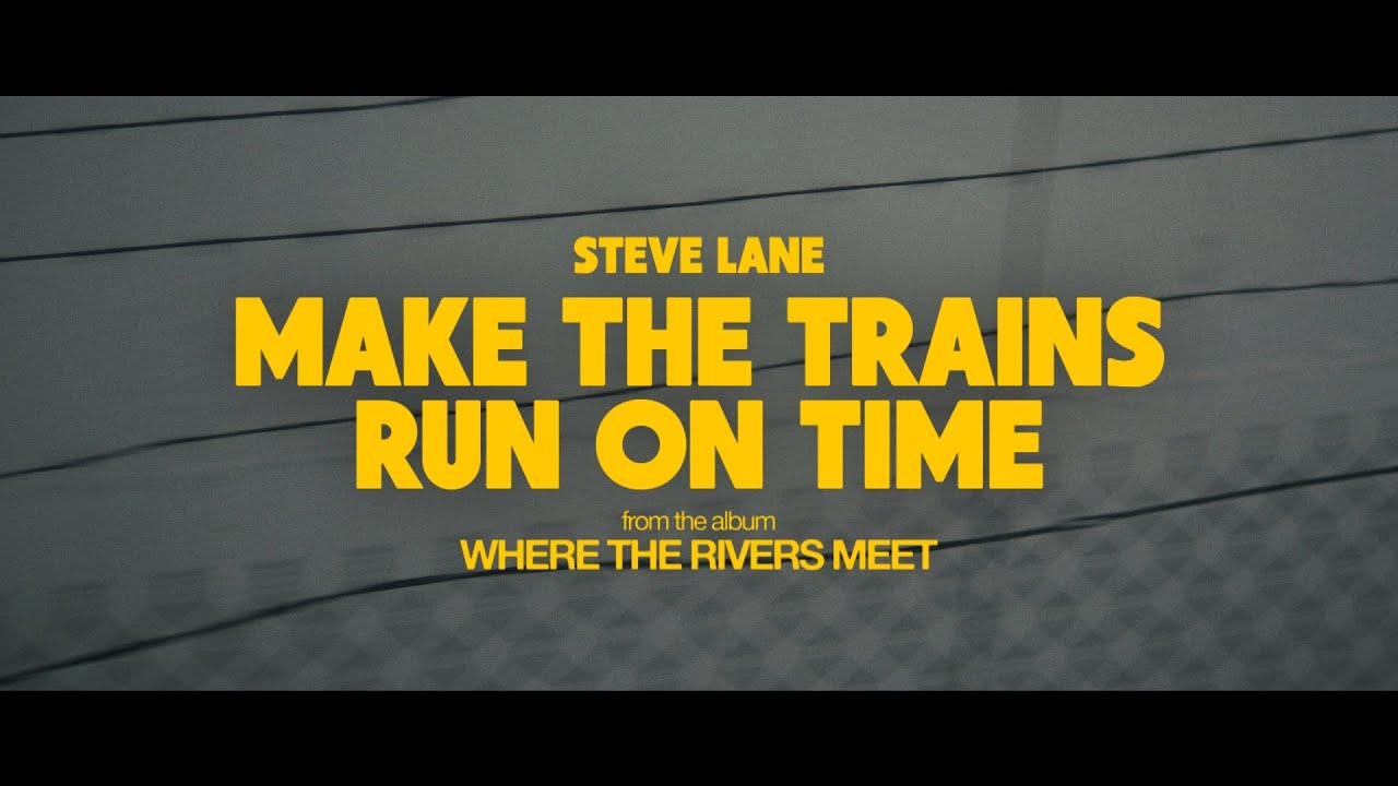 MAKE THE TRAINS RUN ON TIME | Steve Lane (from the album 'Where The Rivers Meet')