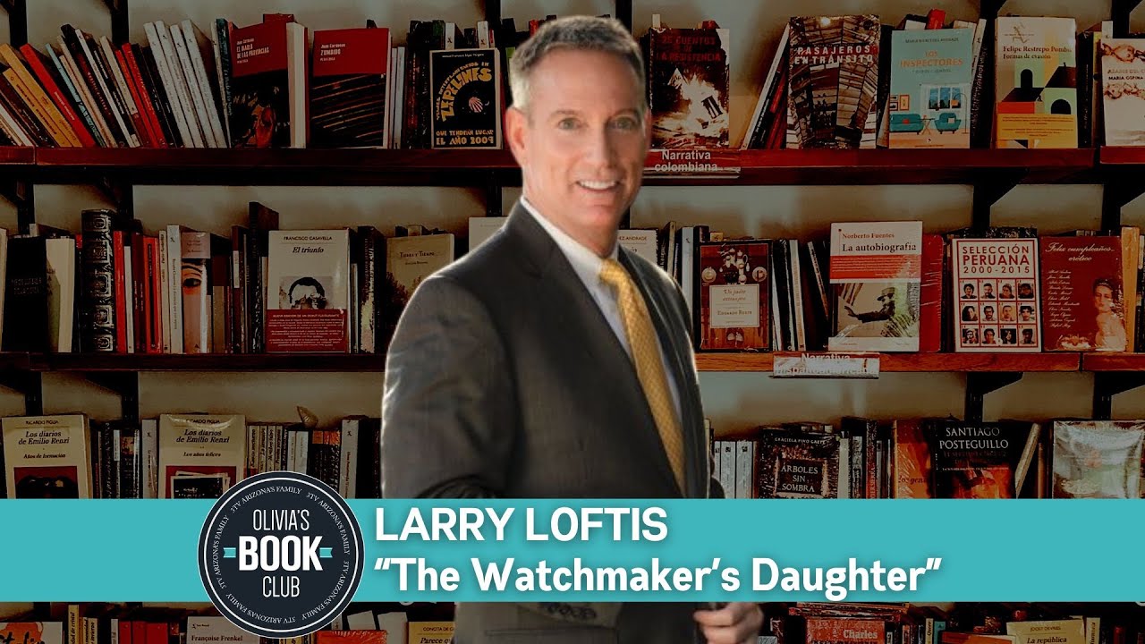 Olivia's Book Club Podcast: Larry Loftis, “The Watchmaker’s Daughter