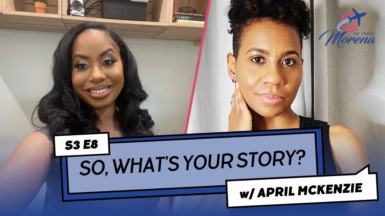S3 E8 “So, What’s Your Story?” FT. APRIL MCKENZIE #thetravelmorena