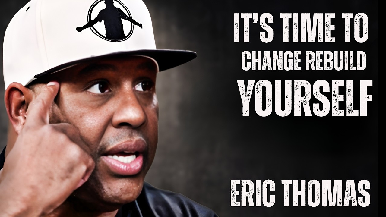 IT'S TIME TO CHANGE AND REBUILD YOUR LIFE | Eric Thomas  Motivational Speech #motivated