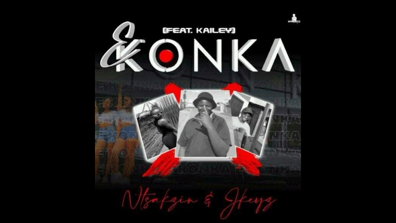 Ntsakzin&Jkeyz - E'Konka(Feat. Kailey Botman)