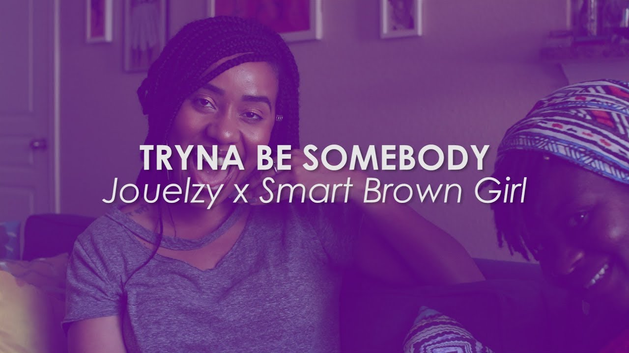 #TrynaBeSomebody // feat. Jouelzy & Smart Brown Girl (Extended Interview)