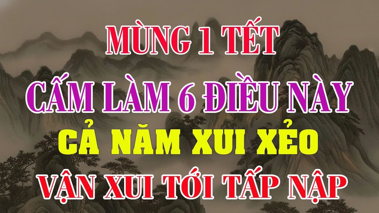Mùng 1 Tết CẤM Làm 6 Điều Này –Tránh Ngay Kẻo Xui Xẻo Bám Suốt 12 Tháng | Giải Mã Thời Cuộc #tet2026