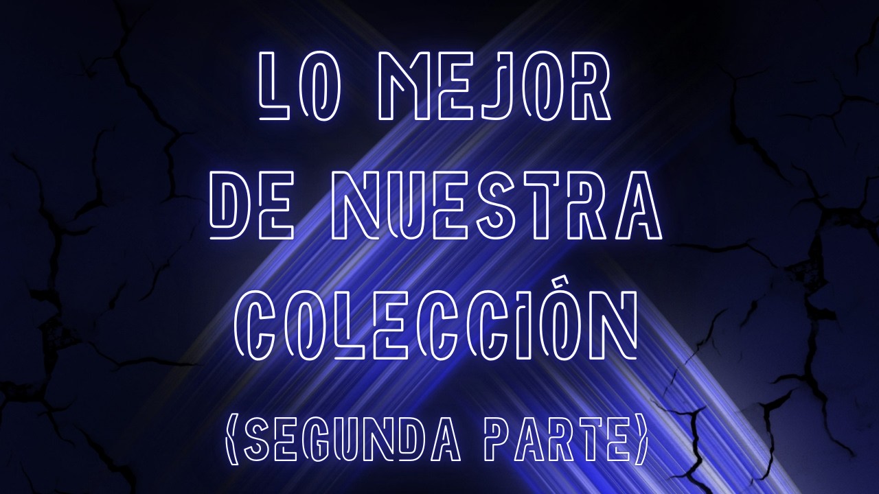 LO MEJOR DE NUESTRA COLECCIÓN (SEGUNDA PARTE)