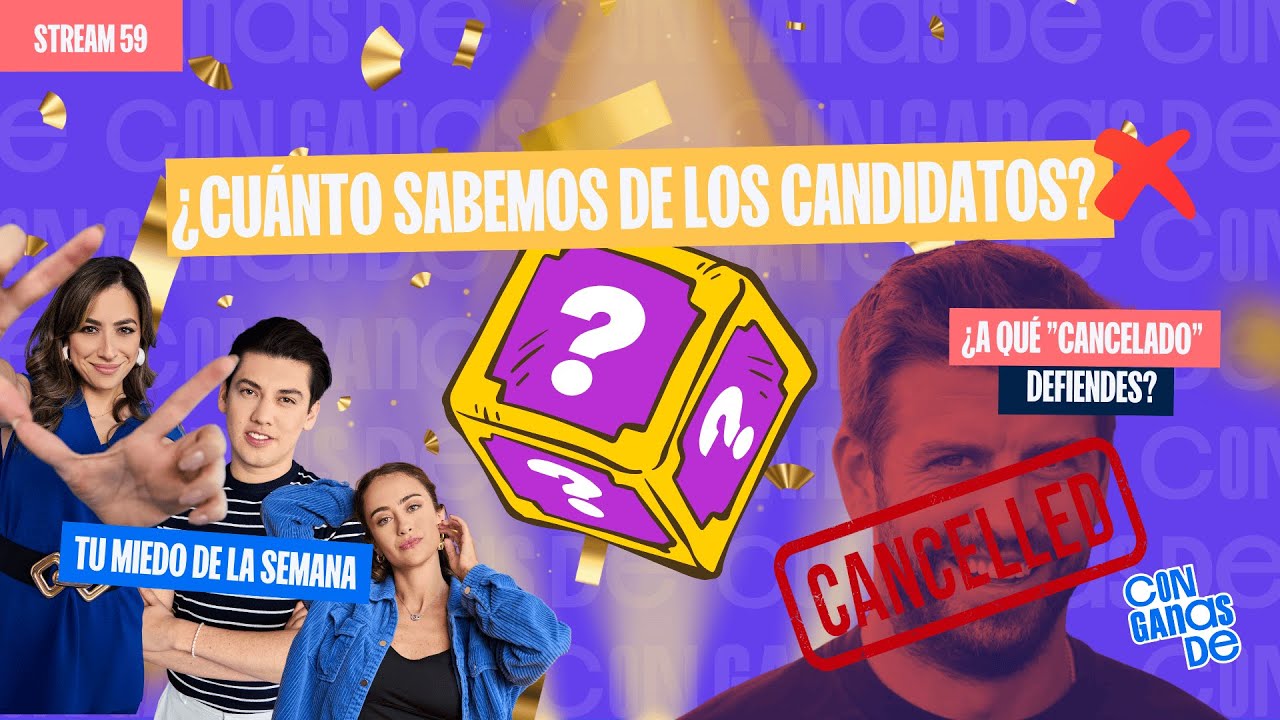 Con Ganas De | Candidatos: quién es quién | Miedo de la semana | Cancelados que defiendo | Stream 59