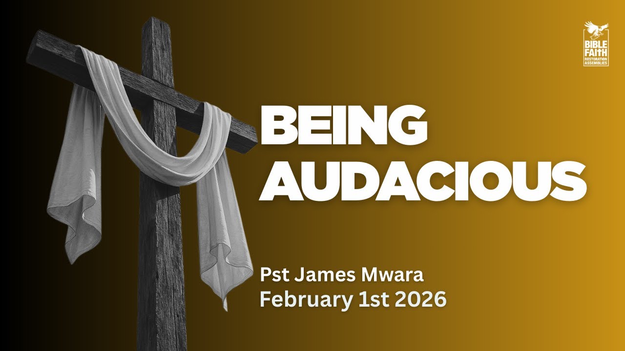 1.2.2026 // BEING AUDACIUOS // Pst James Mwara