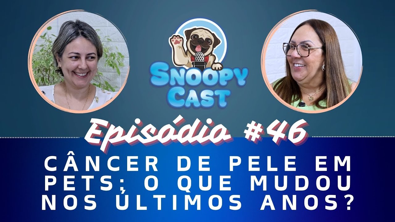 C&acirc;ncer de pele em pets: o que mudou nos &uacute;ltimos anos? | Epis&oacute;dio 46
