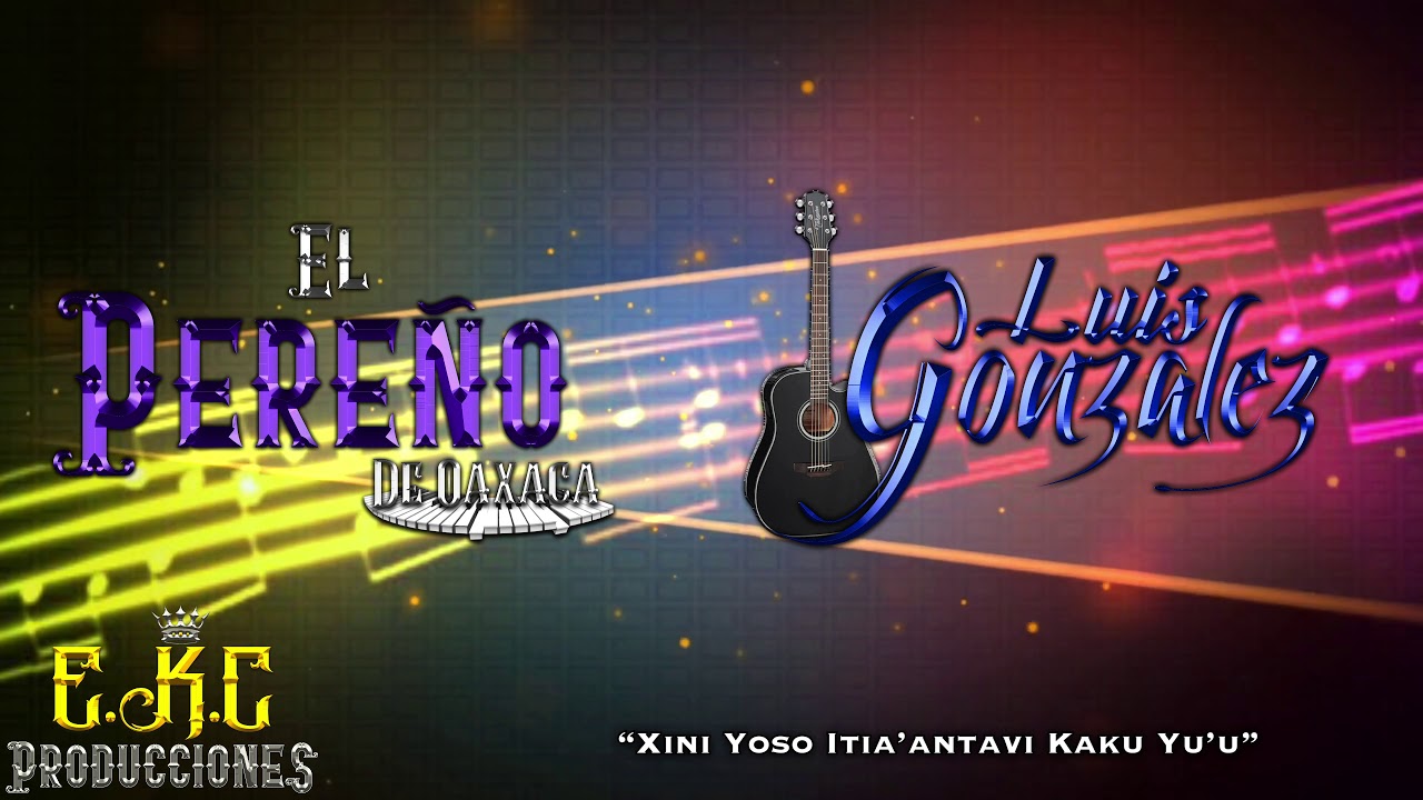 Xini Yoso Tia'antavi Kaku Yu'u-El Pereño De Oaxaca Ft. Luis Gonzalez