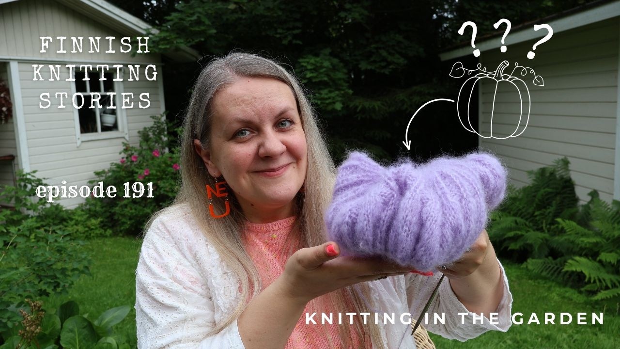Knitting in the garden - ep 191 - Finnish Knitting Stories