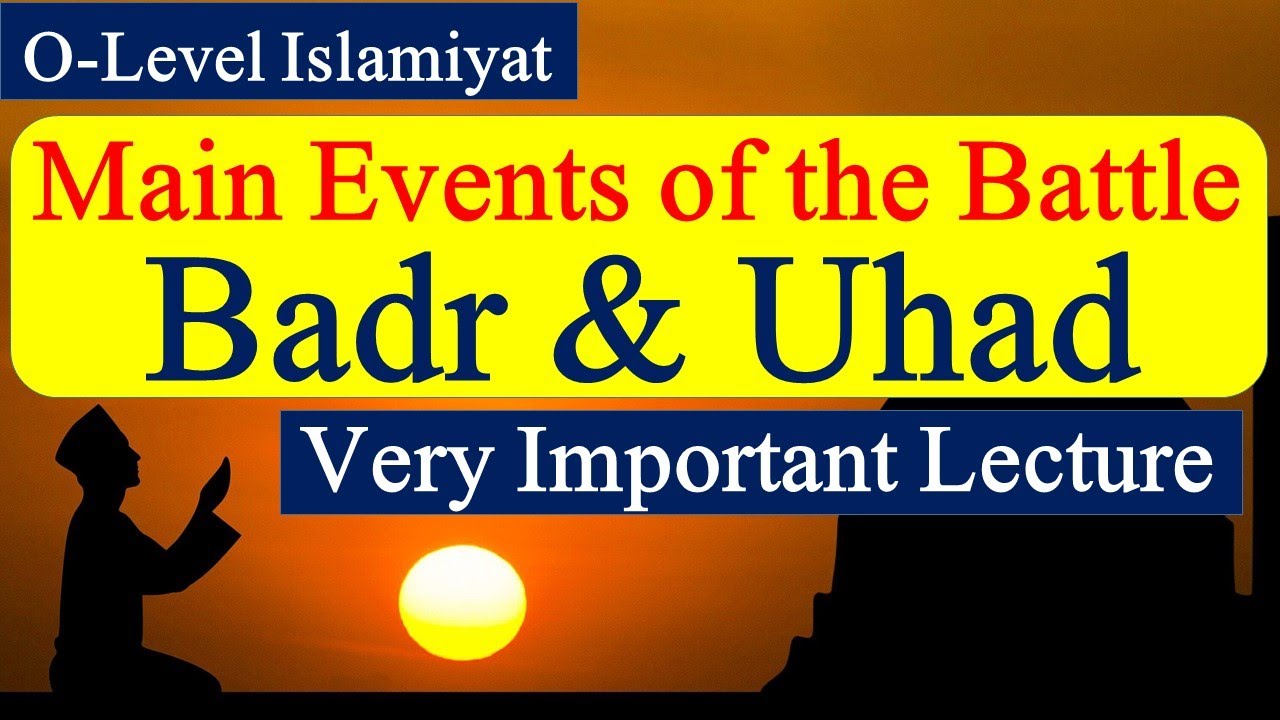 Main Events of the Battles of Badr and Uhud | O-Level Islamiyat 2058 | Best for Exams Preparation
