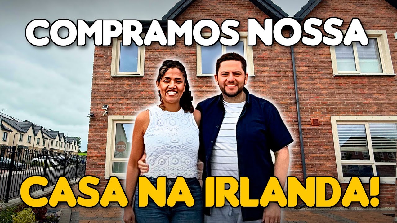 COMO FOI COMPRAR NOSSA CASA NA IRLANDA