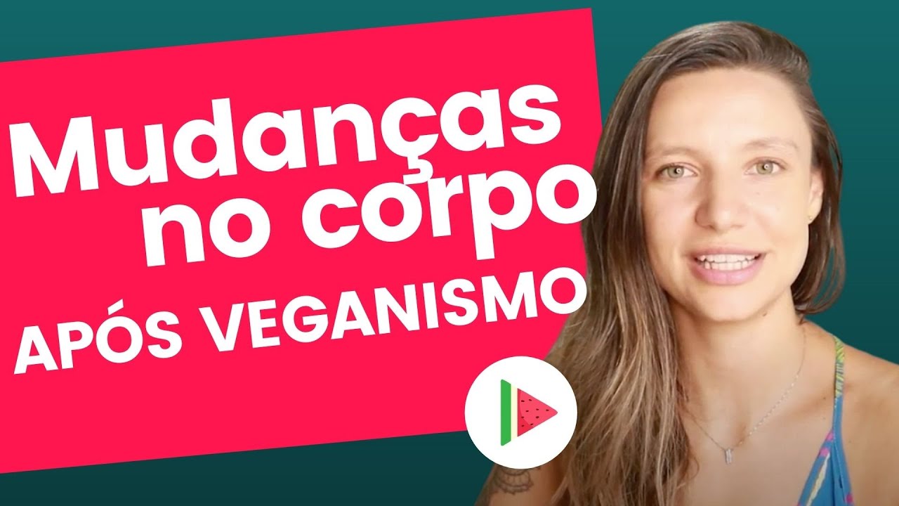 Mudanças no corpo quando vira vegano!