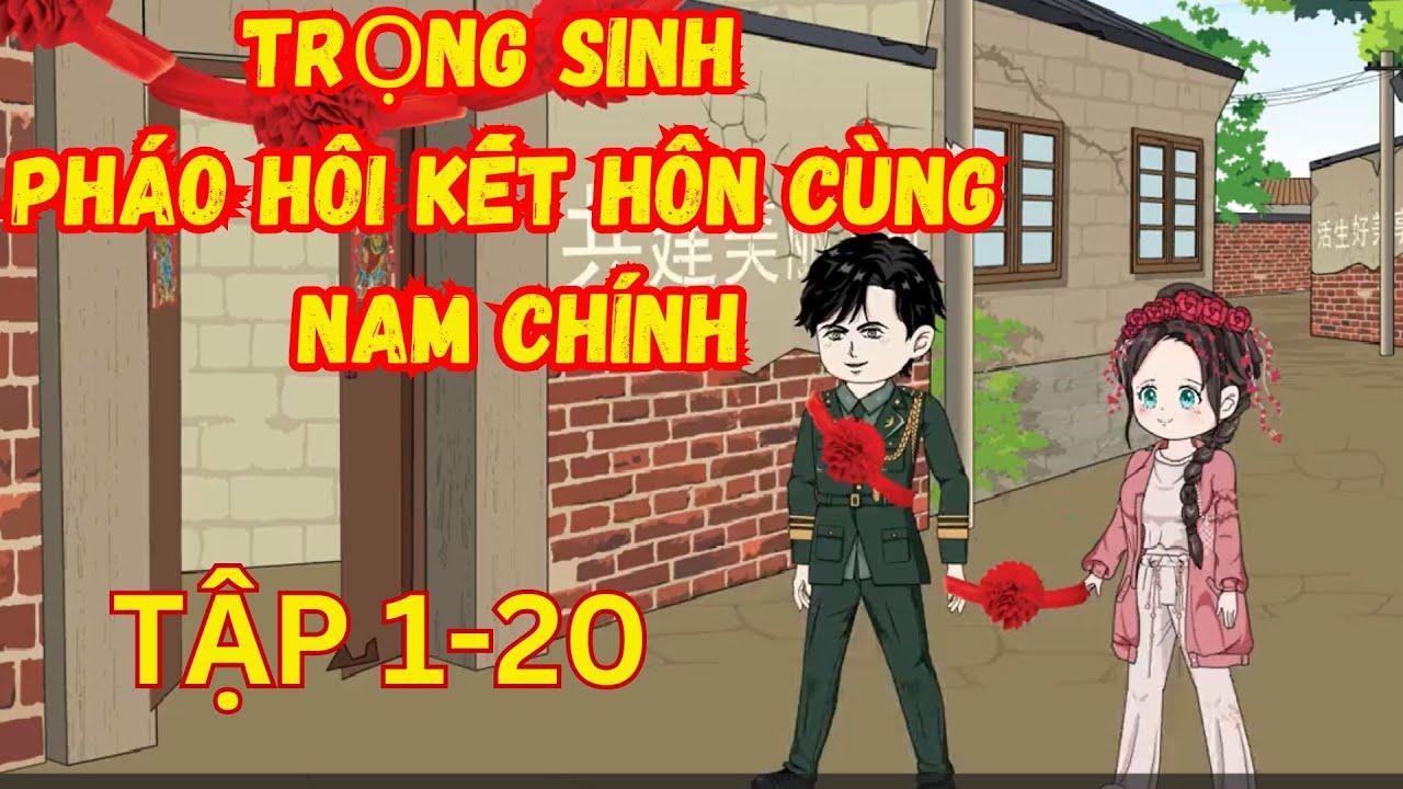 Tập 1-20 l pháo hôi trọng sinh kết hôn cùng nam chính , trả thù bạn thân #emutreview #subhoathinh