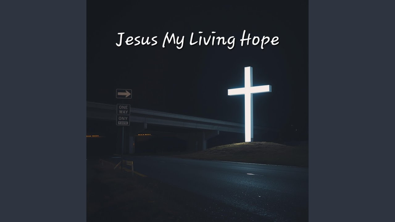 Jesus My Living Hope
