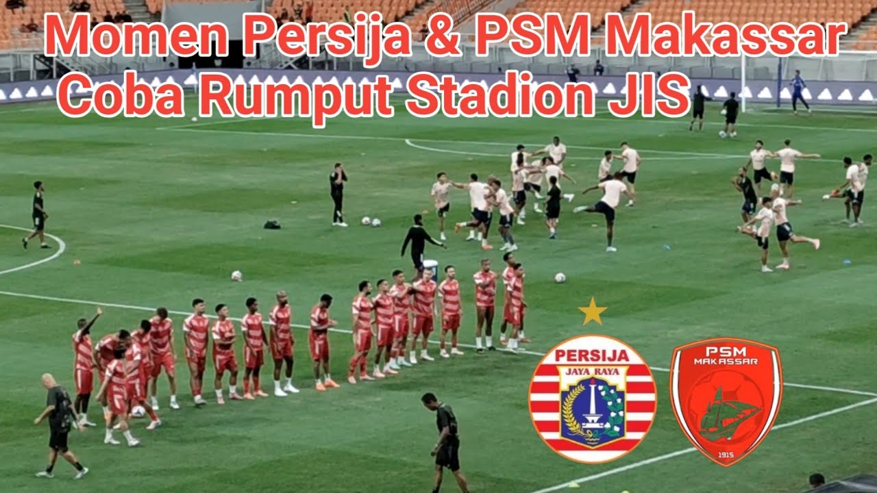 Momen Persija Jakarta & PSM Makassar Coba Rumput Stadion JIS 