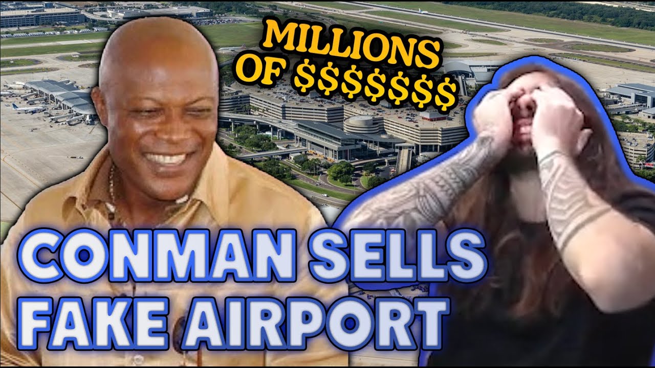 Scammer Sells Fake Airport for Millions | MoistCr1tikal