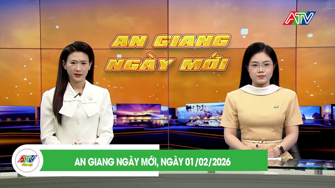 AN GIANG NGÀY MỚI, NGÀY 01/02/2026| ATV TỔNG HỢP