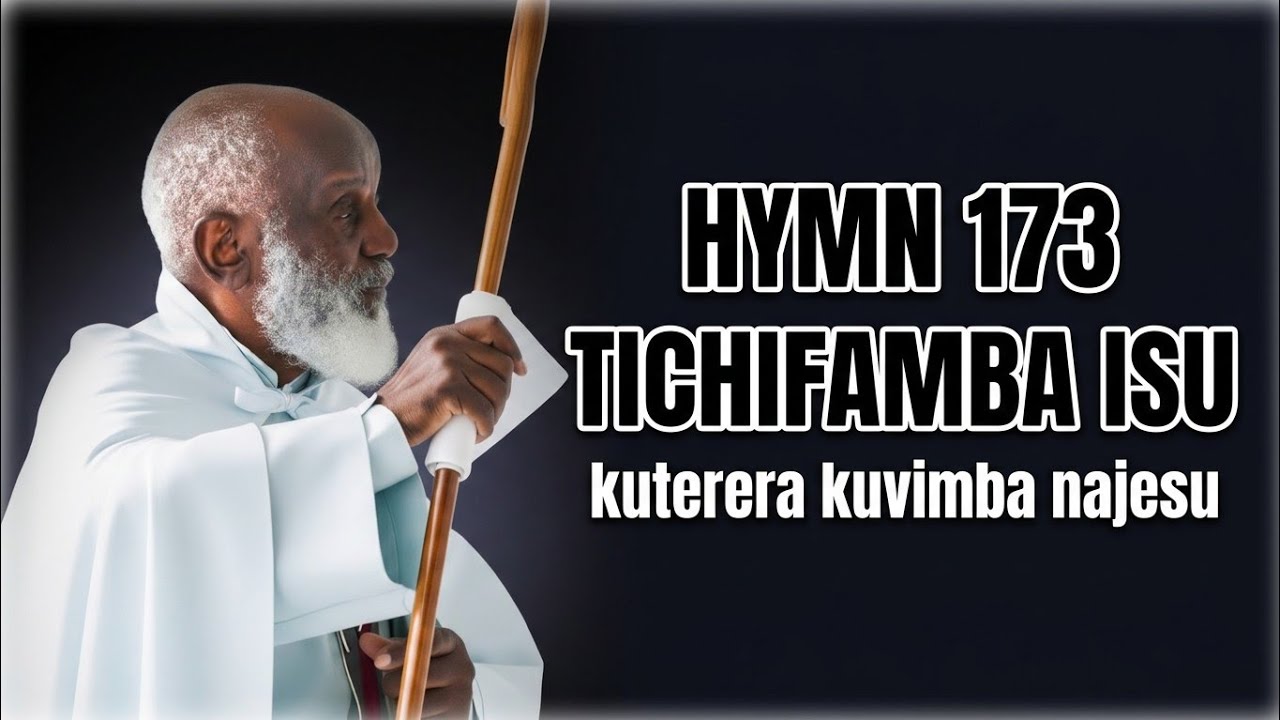 Hymn 173 TICHIFAMBA ISU 
