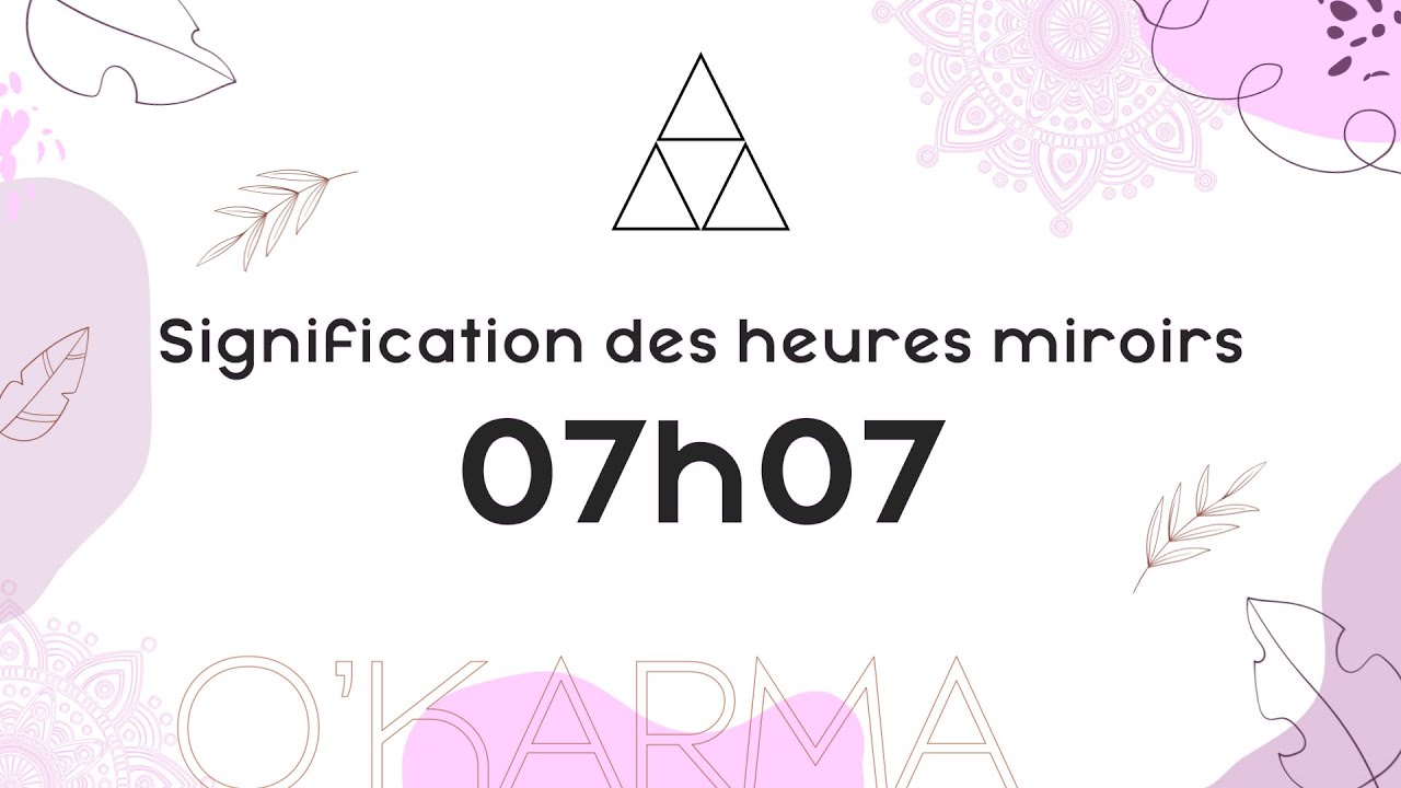 🕛 HEURE MIROIR 07h07 - Interprétation et Signification angélique