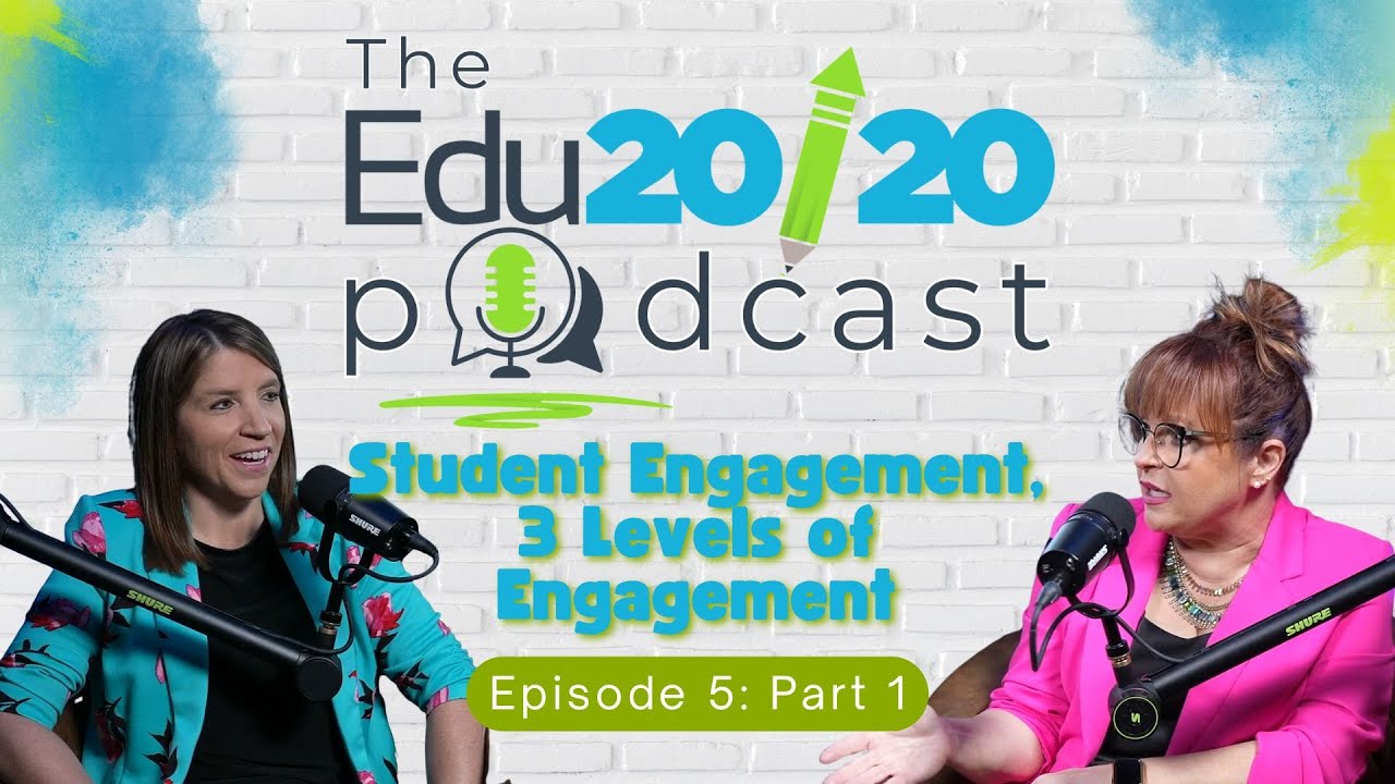 Student Engagement, Part 1: 3 Levels of Engagement | Episode 5 | The Edu20/20 Podcast