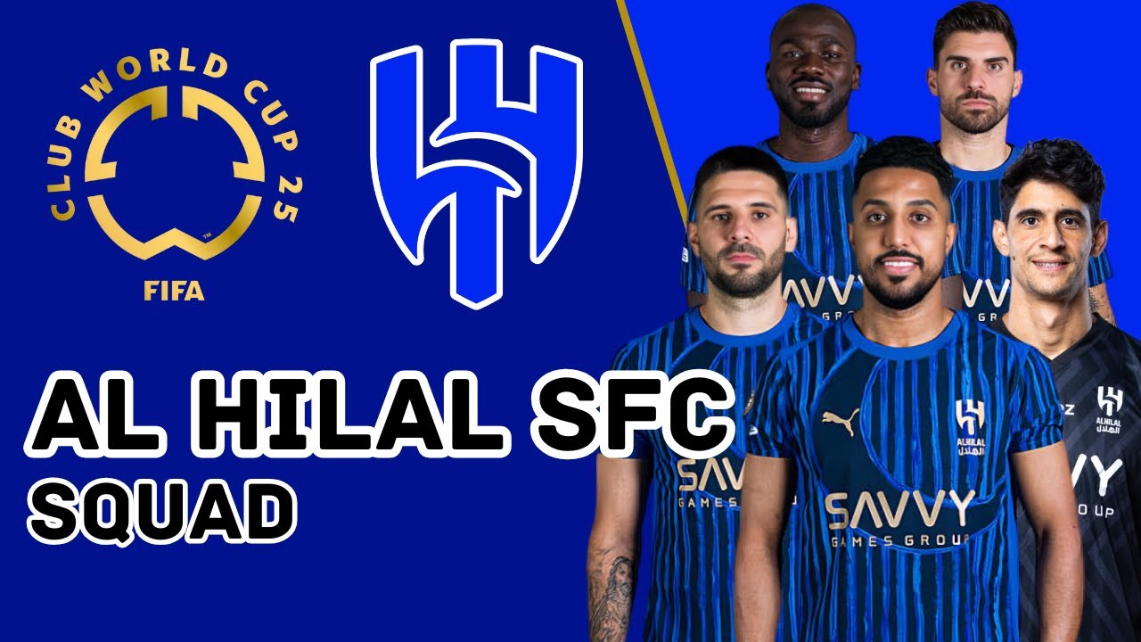 AL HILAL SFC OFFICIAL SQUAD FOR FIFA CLUB WORLD CUP 2025 | AL HILAL | FootWorld