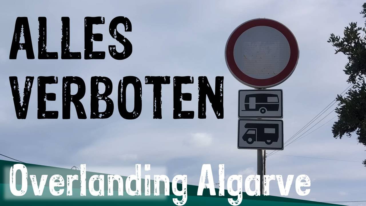 Alles verboten-Overlanding an der Algarve (k)ein Spaß? Volle Stellplätze und überall Verbotsschilder