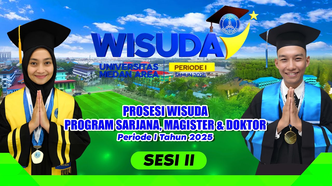SESI 2 // WISUDA SARJANA, MAGISTER DAN DOKTOR Universitas Medan Area Periode I Tahun 2025