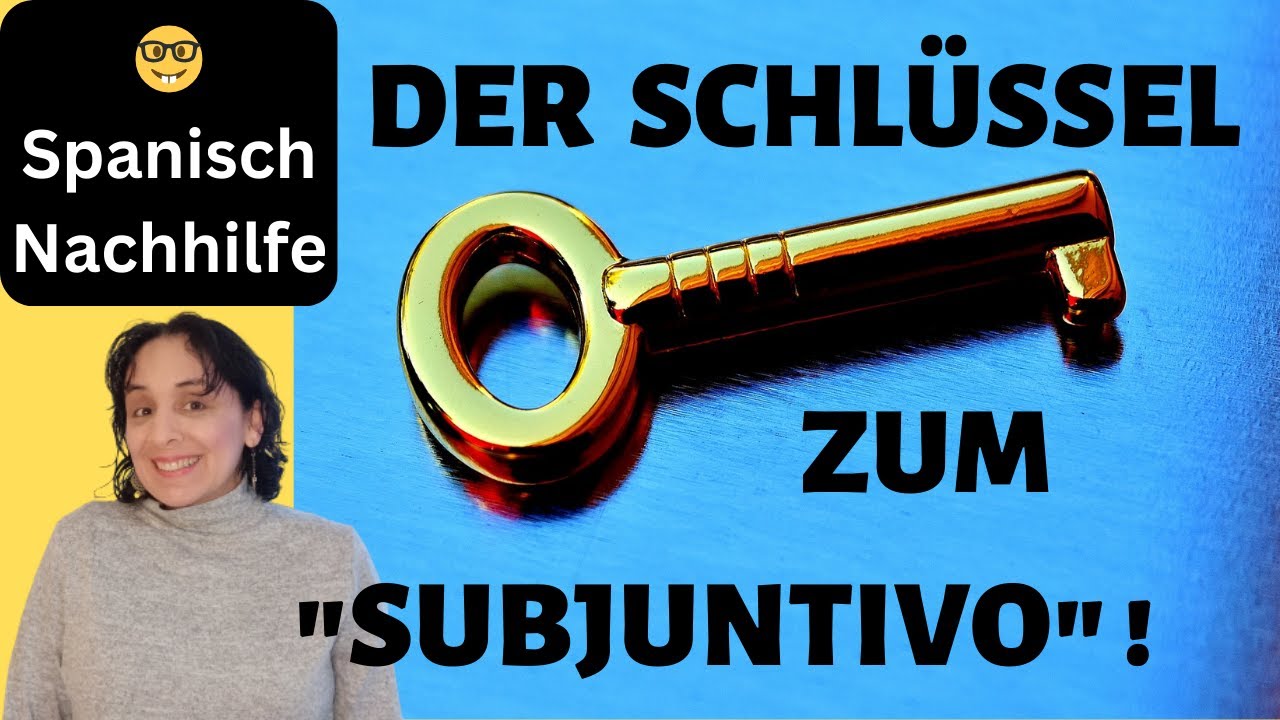 SUBJUNTIVO Spanisch🔑DER SCHLÜSSEL🔑 Anwendung, Verwendung - auf Deutsch 🤓 Spanisch Nachhilfe Online