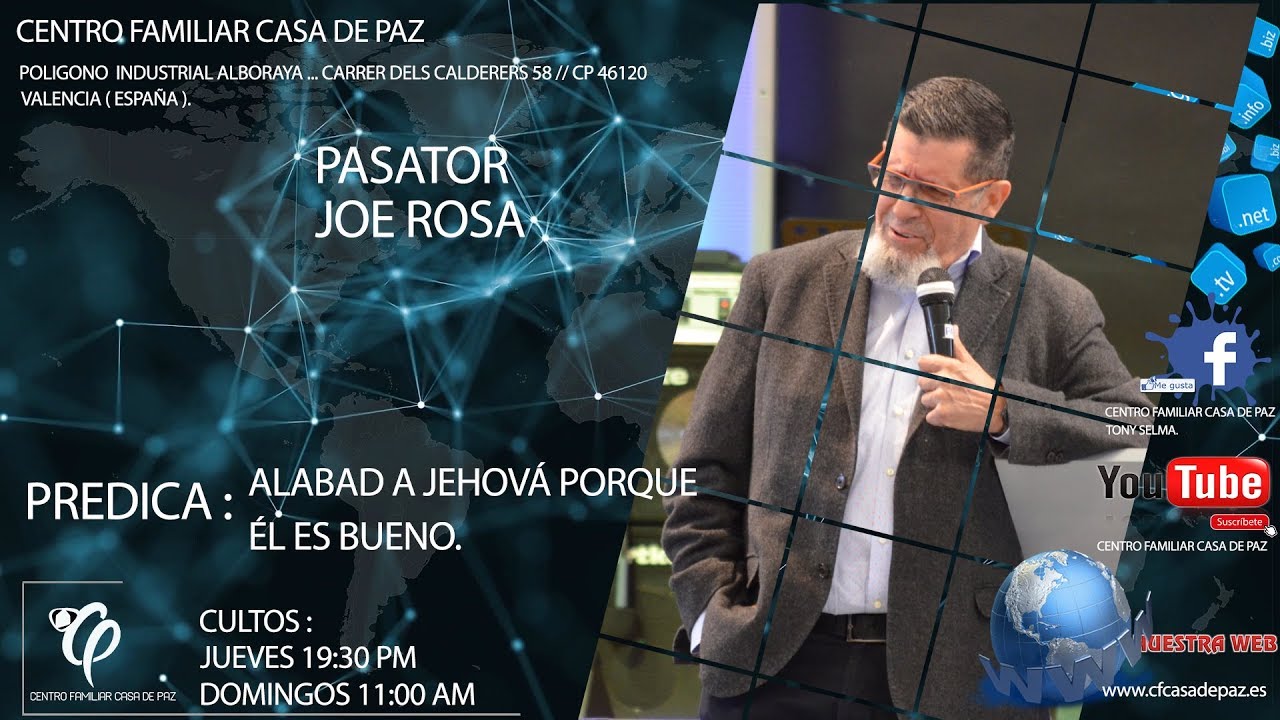 CENTRO FAMILIAR CASA DE PAZ | PASTOR JOE ROSA | ALABAD A JEHOVÁ POR QUE EL ES BUENO