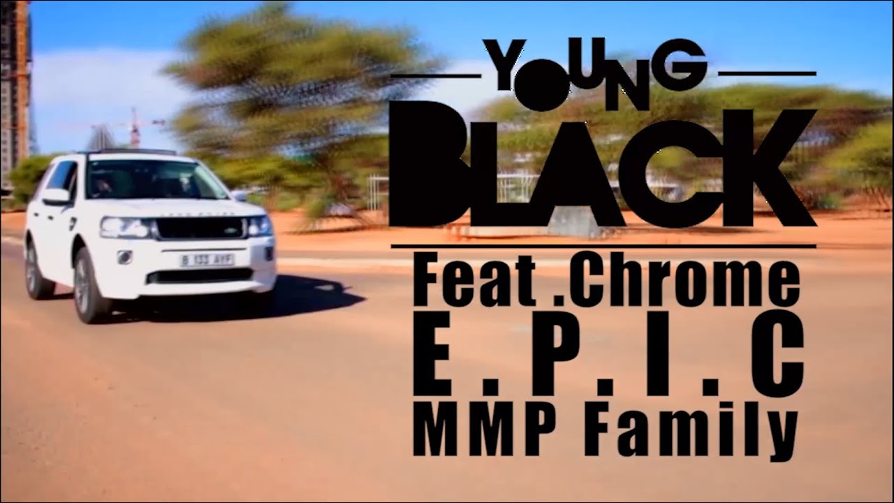 Young Black - Tsemnate ft Chrome, E.P.I.C, MMP Family