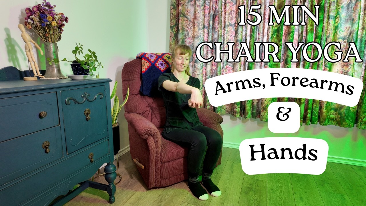 15min Chair Yoga - Arms, Forearms and Hands
