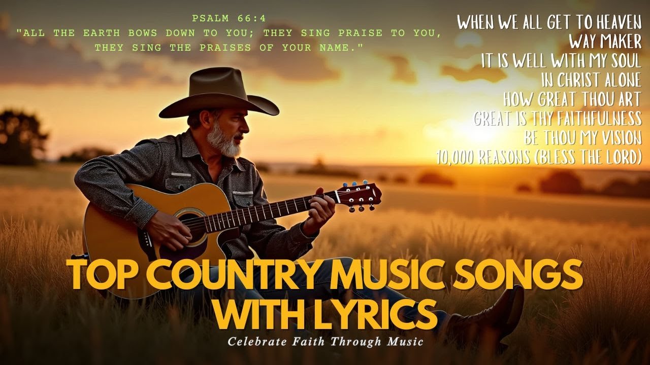 Top Country Music Songs with Lyrics &ndash; Celebrate Faith Through Music