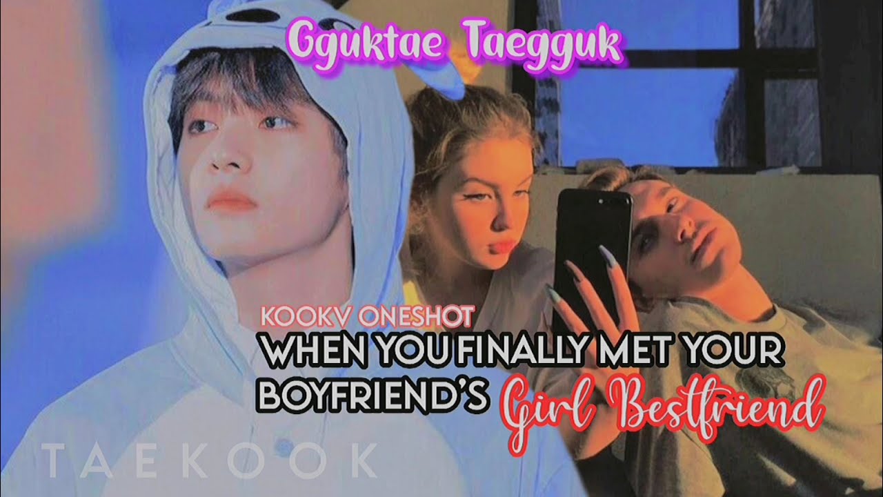 KOOKV ONESHOT |🔪When you finally met your boyfriend's girl best friend🔪|