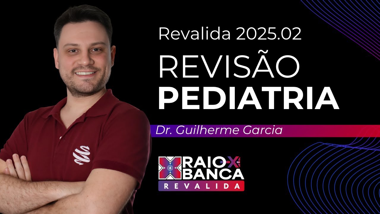 Revisão da Pediatria | RAIO-X REVALIDA 2025.2 | Com Dr. Guilherme Garcia