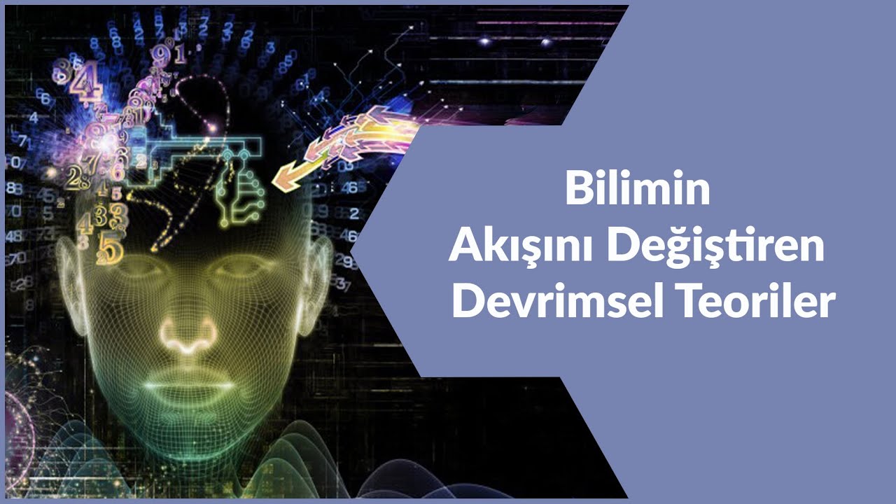 BİLİMİN AKIŞINI DEĞİŞTİREN TEORİLER