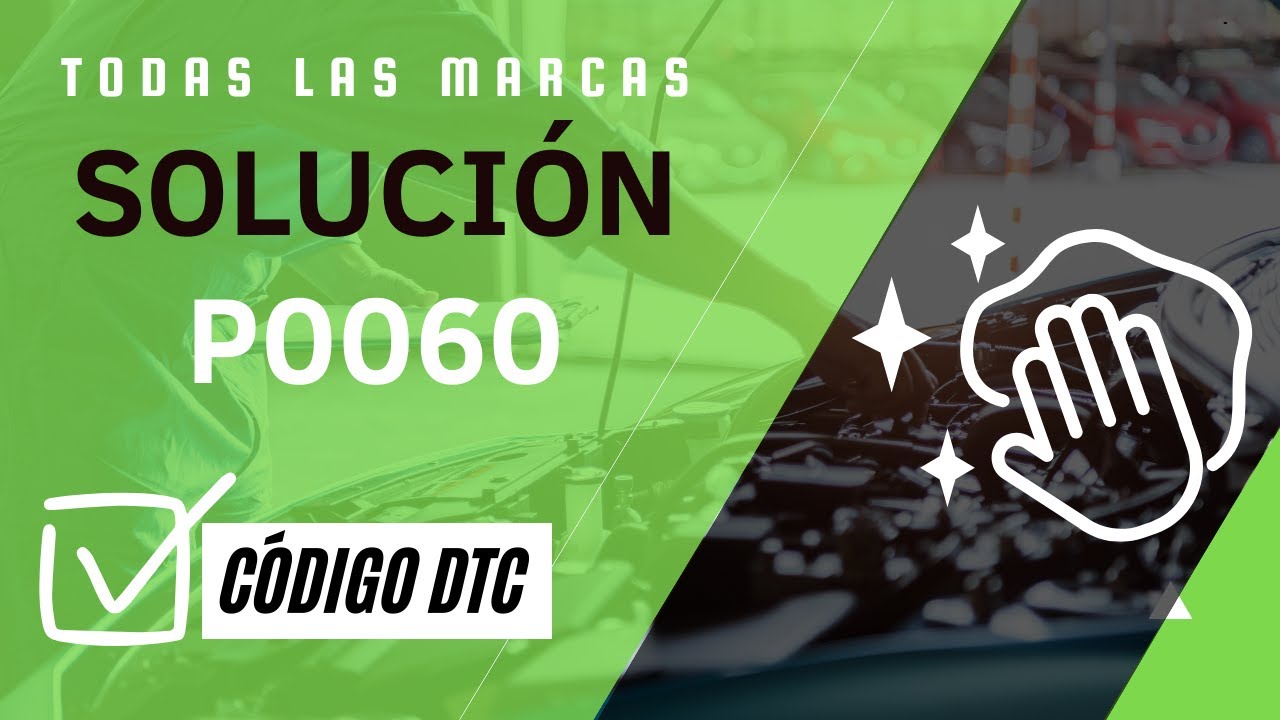 🆘 DTC P0060: Qu&eacute; Significa y SOLUCI&Oacute;N【Actualizado 2025】🆘