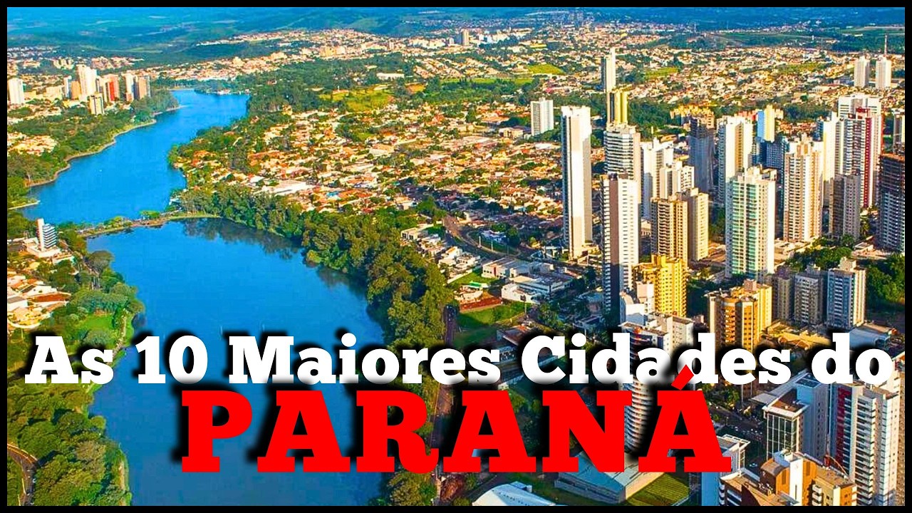 PARANÁ AS 10 MAIORES CIDADES DO ESTADO / PARANÁ BRAZIL THE 10 LARGEST CITIES IN THE STATE