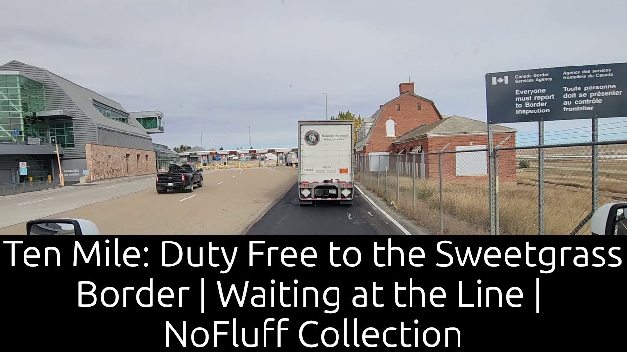 Ten Mile: Duty Free to the Sweetgrass Border | Waiting at the Line | NoFluff Collection