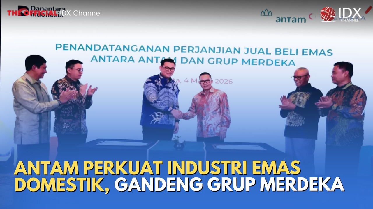 ANTAM Perkuat Industri Emas Domestik, Gandeng Grup Merdeka | MILENOMICS