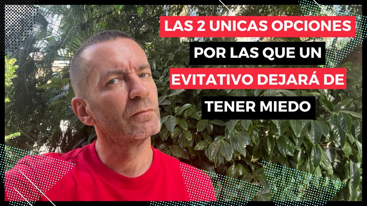 ¿Quieres ayudar a esa persona evitativa? LAS DOS ÚNICAS opciones que hay.