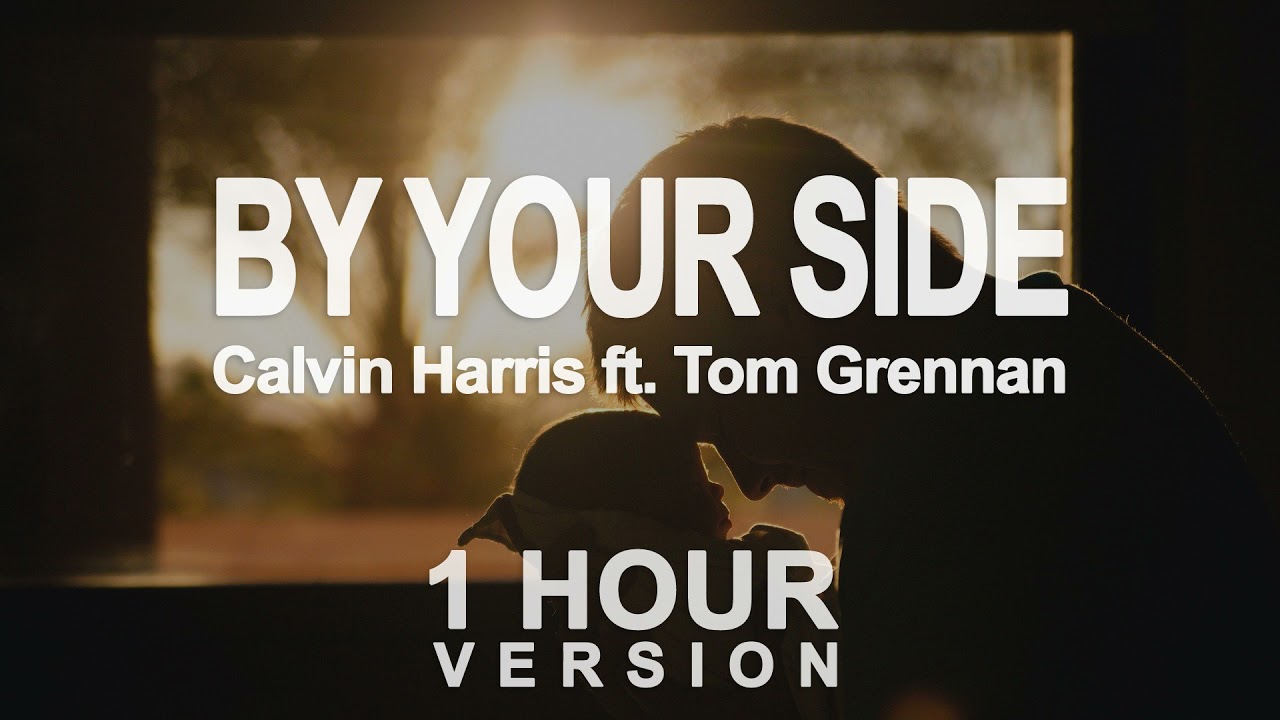 Calvin Harris - By Your Side (ft  Tom Grennan ) (1 Hour)