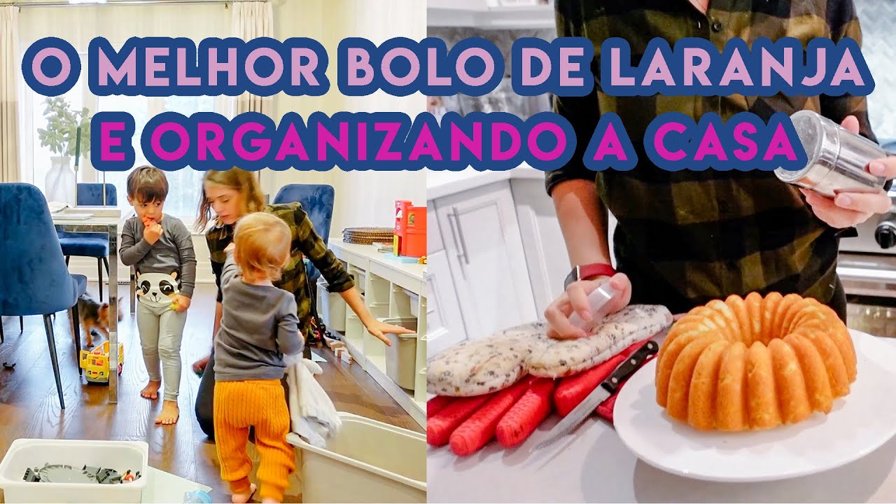 receita do melhor bolo de laranja + organizando a bagunça da minha casa